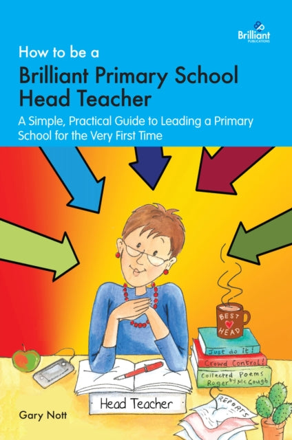 Book cover of: How to be a Brilliant Primary School Head Teacher. By: Gary Nott