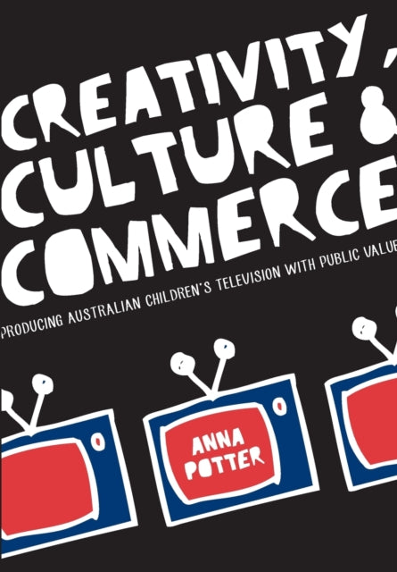 Book cover of: Creativity, Culture and Commerce. By: Anna Potter