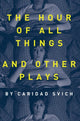 Book cover of: Hour of All Things and Other Plays. By: Caridad Svich