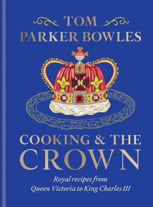 Cooking and the Crown, Royal recipes from Queen Victoria to King Charles III
