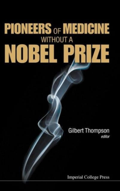 Book cover of: Pioneers Of Medicine Without A Nobel Prize. By: G. R. Thompson