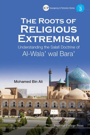 Roots Of Religious Extremism, The: Understanding The Salafi Doctrine Of Al-wala' Wal Bara'