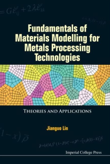 Book cover of: Fundamentals Of Materials Modelling For Metals Processing Technologies: Theories And Applications. By: Jian'guo Lin