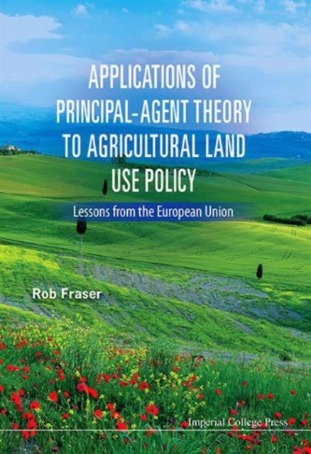 Book cover of: Applications Of Principal-agent Theory To Agricultural Land Use Policy: Lessons From The European Union. By: Robert W. Fraser