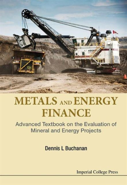 Book cover of: Metals And Energy Finance: Advanced Textbook On The Evaluation Of Mineral And Energy Projects. By: D. L. Buchanan