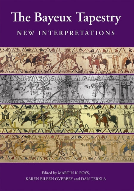 Book cover of: Bayeux Tapestry: New Interpretations. By: Martin K. Foys