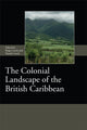Book cover of: Colonial Landscape of the British Caribbean. By: Roger Leech