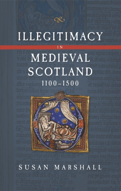 Book cover of: Illegitimacy in Medieval Scotland, 1100-1500. By: Susan Marshall