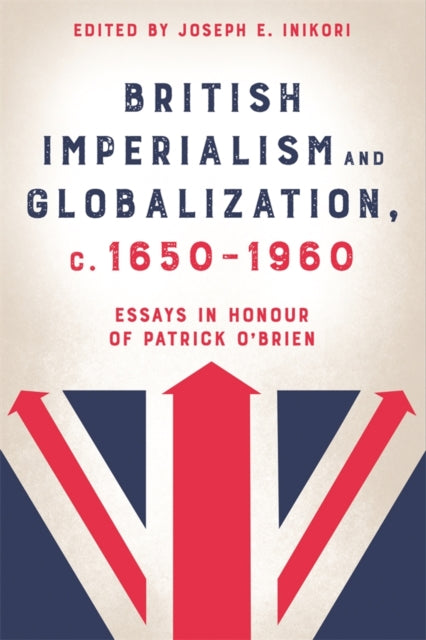Book cover of: British Imperialism and Globalization, c. 1650-1960. By: Joseph E. Inikori