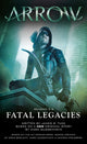 Book cover of: Arrow: Fatal Legacies. By: Marc Guggenheim