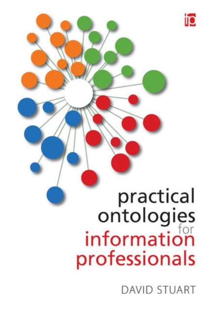 Book cover of: Practical Ontologies for Information Professionals. By: David Stuart