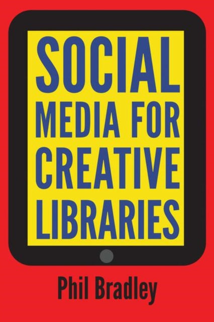 Book cover of: Social Media for Creative Libraries. By: Phil Bradley