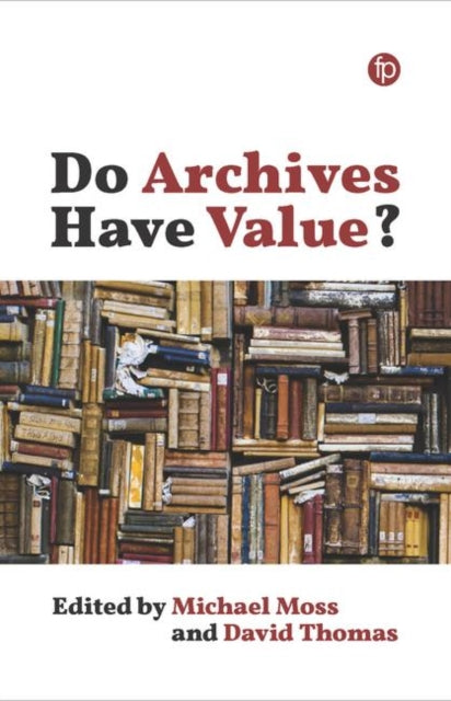 Book cover of: Do Archives Have Value?. By: Michael Moss