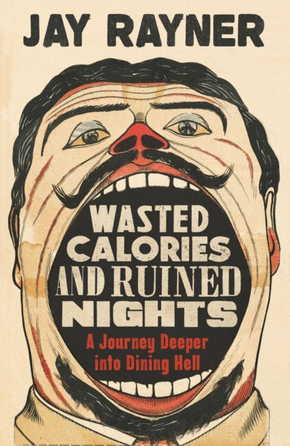 Wasted Calories and Ruined Nights, A Journey Deeper into Dining Hell 9781783351763 Jay Rayner