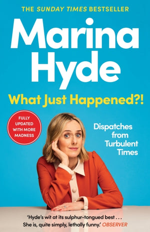 What Just Happened?!, Dispatches from Turbulent Times (The Sunday Times Bestseller)