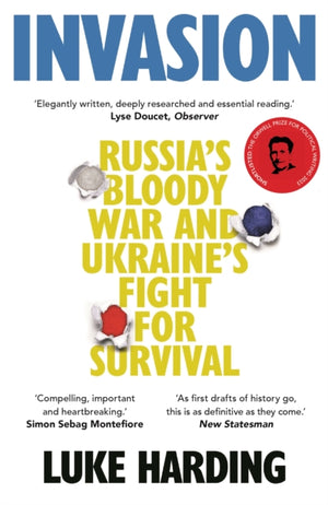 Invasion, Russia’s Bloody War and Ukraine’s Fight for Survival