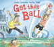 Book cover of: Get That Ball!. By: Judy Corbalis