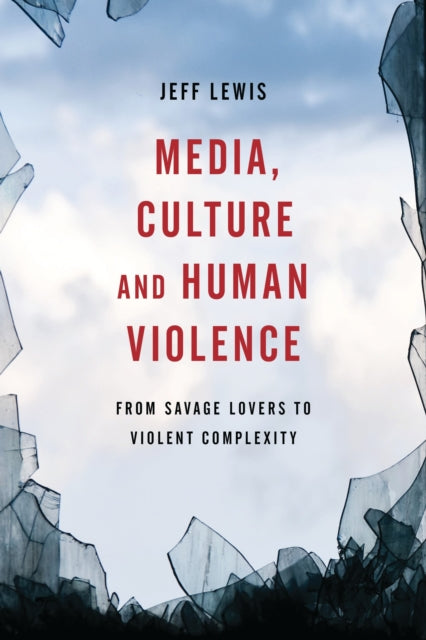 Book cover of: Media, Culture and Human Violence. By: Jeff Lewis