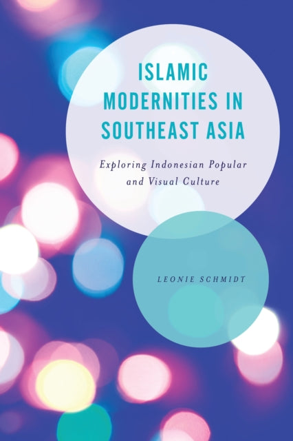 Book cover of: Islamic Modernities in Southeast Asia. By: Leonie Schmidt
