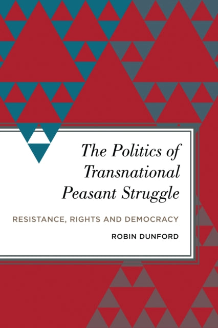 Book cover of: Politics of Transnational Peasant Struggle. By: Robin Dunford