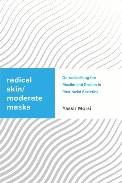 Book cover of: Radical Skin, Moderate Masks. By: Yassir Morsi