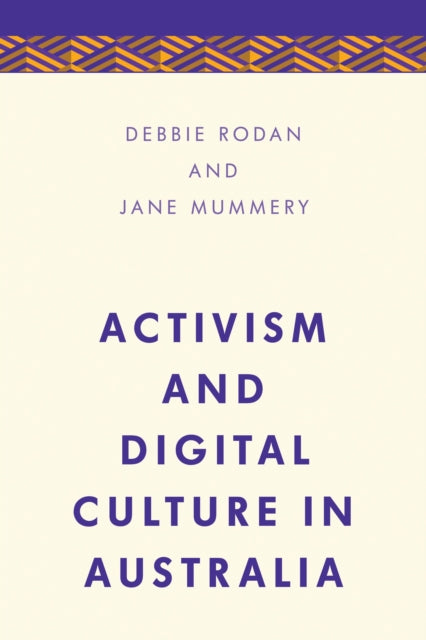 Book cover of: Activism and Digital Culture in Australia. By: Jane Mummery