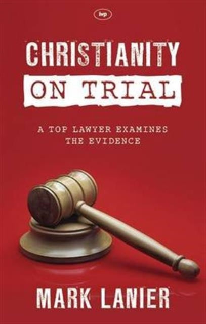 Book cover of: Christianity on Trial. By: Mark M. Lanier