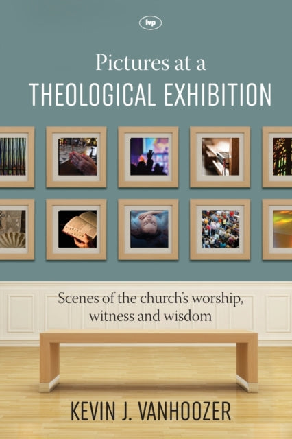 Book cover of: Pictures at a Theological Exhibition. By: Kevin J. Vanhoozer