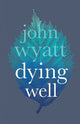 Book cover of: Dying Well. By: John Wyatt undifferentiated