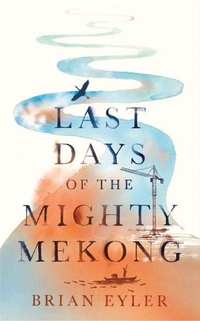 Book cover of: Last Days of the Mighty Mekong. By: Brian Eyler