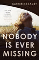 Book cover of: Nobody Is Ever Missing. By: Catherine Lacey