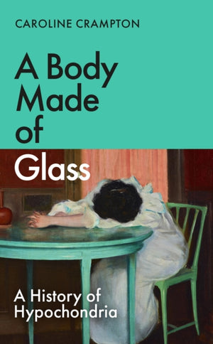 Body Made of Glass, A History of Hypochondria
