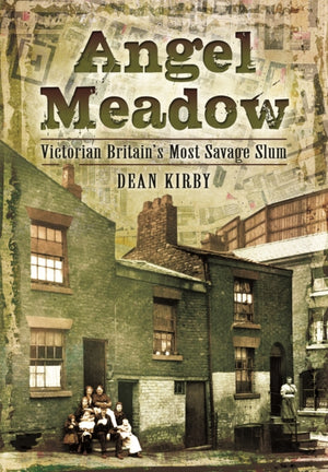 Angel Meadow, Victorian Britain's Most Savage Slum
