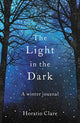 Book cover of: Light in the Dark. By: Horatio Clare