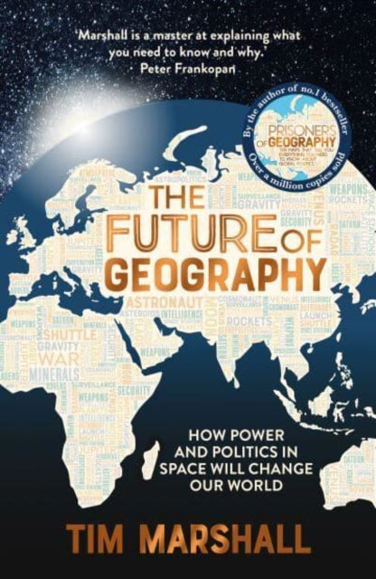 Future of Geography, How Power and Politics in Space Will Change Our World – THE NO.1 SUNDAY TIMES BESTSELLER 9781783967247 Tim Marshall