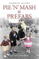 Book cover of: Pie 'n' Mash and Prefabs - My 1950s Childhood. By: Norman Jacobs