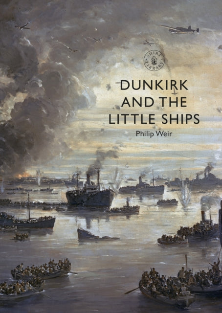 Book cover of: Dunkirk and the Little Ships. By: Philip Weir