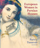 Book cover of: European Women in Persian Houses. By: Parviz Tanavoli