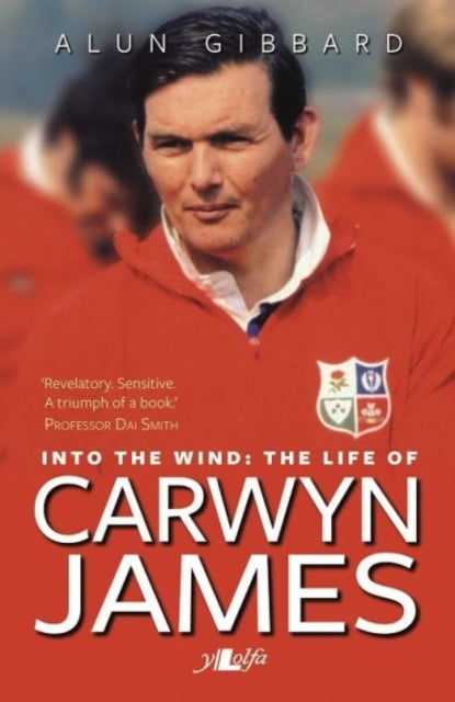 Book cover of: Into the Wind - The Life of Carwyn James. By: Alun Gibbard
