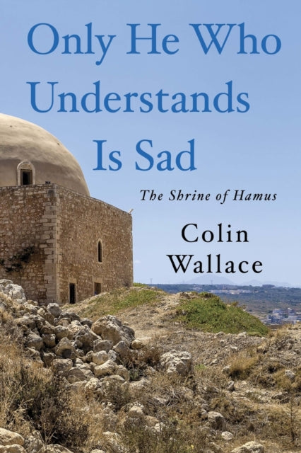Book cover of: Only He Who Understands Is Sad. By: Colin Wallace