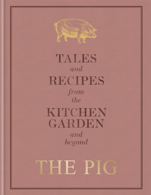 The Pig: Tales and Recipes from the Kitchen Garden and Beyond