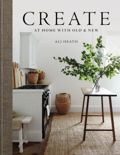 Create, At Home with Old & New 9781784728557 Ali Heath