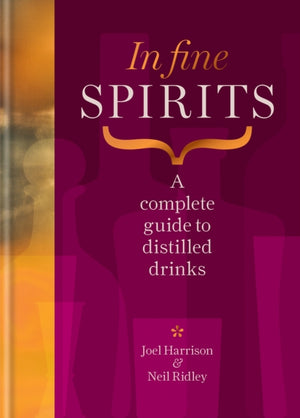 In Fine Spirits, A complete guide to distilled drinks including gin, whisky, rum, tequila, vodka and more