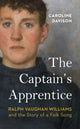 Captain's Apprentice, Ralph Vaughan Williams and the Story of a Folk Song 9781784744540 Caroline Davison