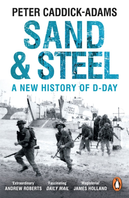 Sand and Steel, A New History of D-Day 9781784753481 Peter Caddick-Adams