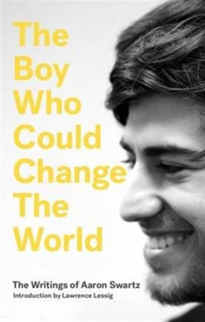 Book cover of: Boy Who Could Change the World. By: Aaron Swartz