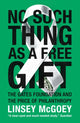 Book cover of: No Such Thing as a Free Gift. By: Linsey McGoey