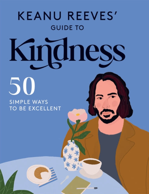 Book cover of: Keanu Reeves' Guide to Kindness. By: Hardie Grant