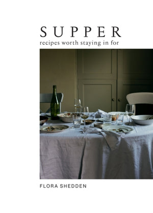 Supper, Recipes Worth Staying in For