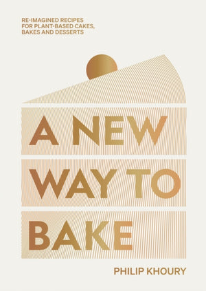 New Way to Bake, Re-imagined Recipes for Plant-based Cakes, Bakes and Desserts